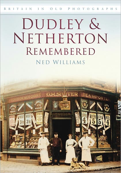 Cover for Ned Williams · Dudley and Netherton Remembered: Britain in Old Photographs (Paperback Book) (2010)