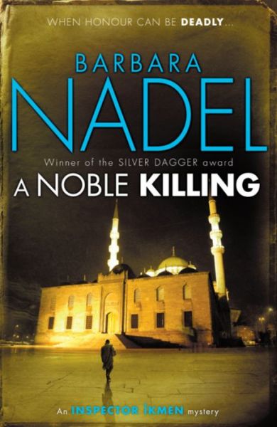 A Noble Killing (Inspector Ikmen Mystery 13): Inspiration for THE TURKISH DETECTIVE, BBC Two's sensational new TV series - Barbara Nadel - Książki - Headline Publishing Group - 9780755371624 - 12 maja 2011