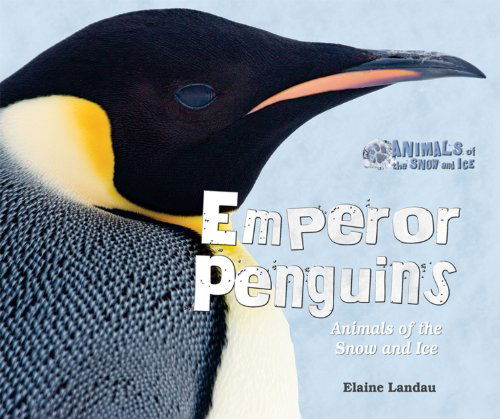 Cover for Elaine Landau · Emperor Penguins (Animals of the Snow and Ice) (Hardcover Book) (2010)