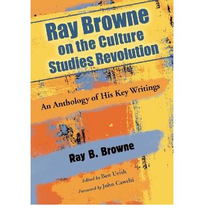 Cover for Ray B. Browne · Ray Browne on the Culture Studies Revolution: An Anthology of His Key Writings (Paperback Book) [Annotated edition] (2010)