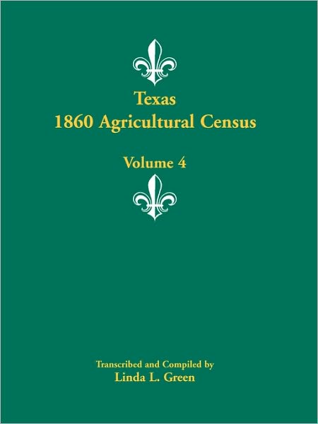 Cover for Linda L. Green · Texas 1860 Agricultural Census, Volume 4 (Pocketbok) (2009)