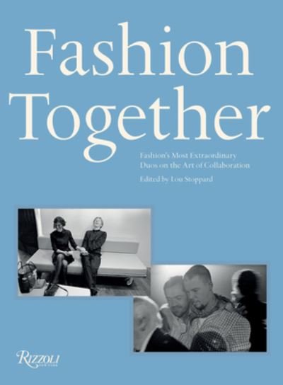 Cover for Lou Stoppard · Fashion Together: Fashion's Most Extraordinary Duos on the Art of Collaboration (Hardcover Book) (2023)