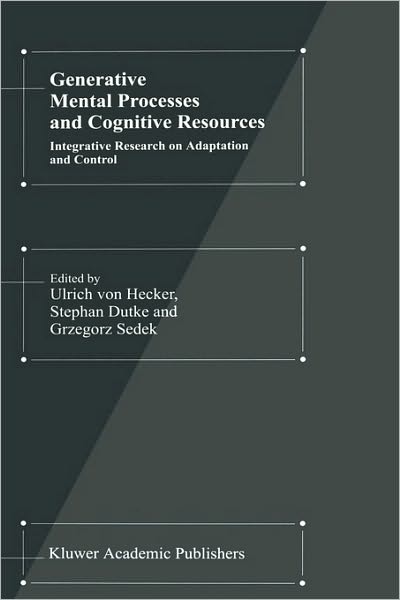 Cover for Hans-ulrich Hecker · Generative Mental Processes and Cognitive Resources: Integrative Research on Adaptation and Control (Gebundenes Buch) [2000 edition] (2000)