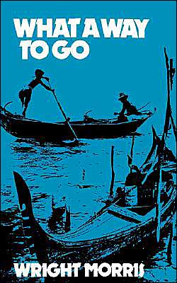 What a Way to Go - Wright Morris - Books - University of Nebraska Press - 9780803258624 - September 1, 1979