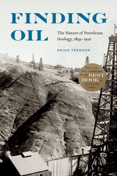 Cover for Brian Frehner · Finding Oil: The Nature of Petroleum Geology, 1859-1920 (Paperback Book) (2016)