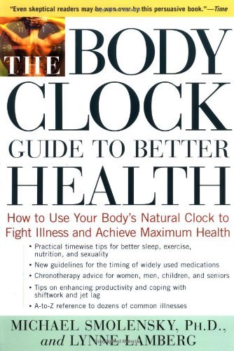 Cover for Ph.d. Smolensky Michael · The Body Clock Guide to Better Health: How to Use Your Body's Natural Clock to Fight Illness and Achieve Maximum Health (Paperback Book) [1st edition] (2001)