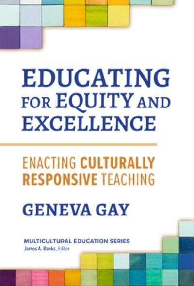Cover for Geneva Gay · Educating for Equity and Excellence: Enacting Culturally Responsive Teaching - Multicultural Education Series (Paperback Book) (2023)