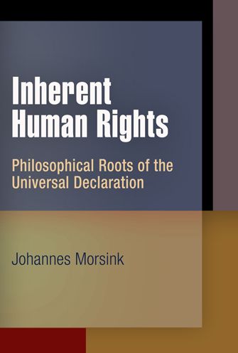 Cover for Johannes Morsink · Inherent Human Rights: Philosophical Roots of the Universal Declaration - Pennsylvania Studies in Human Rights (Hardcover Book) (2009)