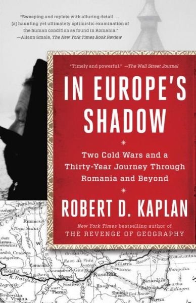 In Europe's Shadow: Two Cold Wars and a Thirty-Year Journey Through Romania and Beyond - Robert D. Kaplan - Książki - Random House USA Inc - 9780812986624 - 1 listopada 2016