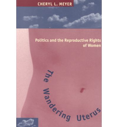 Cover for Cheryl L. Meyer · The Wandering Uterus: Politics and the Reproductive Rights of Women (Taschenbuch) (1997)