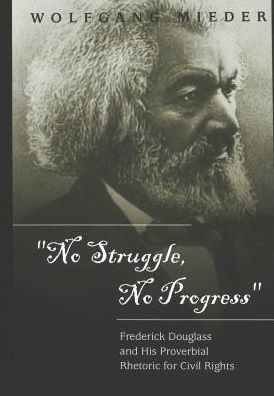 Cover for Wolfgang Mieder · No Struggle, No Progress: Frederick Douglass and His Proverbial Rhetoric for Civil Rights (Hardcover Book) (2001)