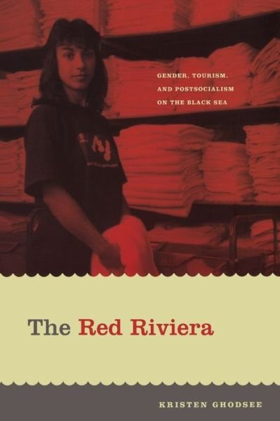 Cover for Kristen Ghodsee · The Red Riviera: Gender, Tourism, and Postsocialism on the Black Sea - Next Wave: New Directions in Women's Studies (Paperback Book) (2005)