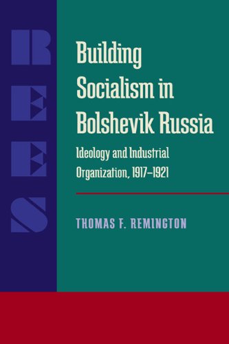 Cover for Thomas F. Remington · Building Socialism in Bolshevik Russia: Ideology and Industrial Organization, 1917-1921 - Russian and East European Studies (Paperback Book) (1984)
