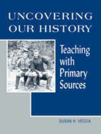 Uncovering Our History: Teaching with Primary Sources - Susan H. Veccia - Books - American Library Association - 9780838908624 - October 31, 2003