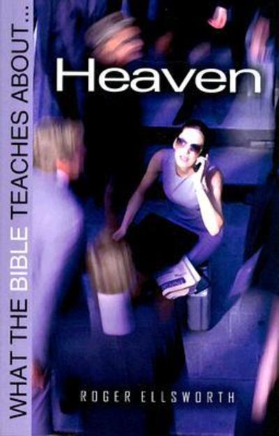 Cover for Roger Ellsworth · What the Bible Teaches About Heaven - What the Bible Teaches About (Paperback Book) (2007)