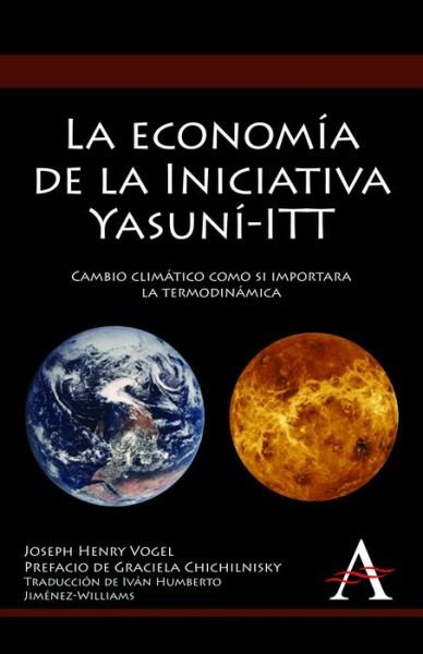 Cover for Joseph Henry Vogel · La economia de la Iniciativa Yasuni-ITT: Cambio climatico como si importara la termodinamica - Anthem Environmental Studies (Gebundenes Buch) (2012)