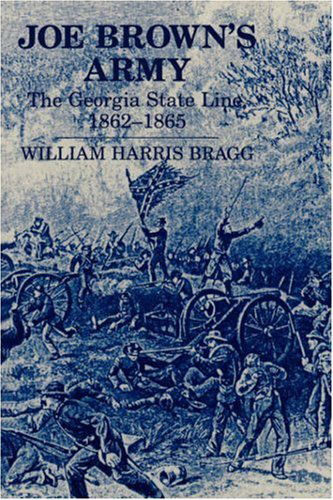 Joe Brown's Army: The Georgia State Line, 1862-1865 - William Harris Bragg - Libros - Mercer University Press - 9780865542624 - 1 de junio de 1987