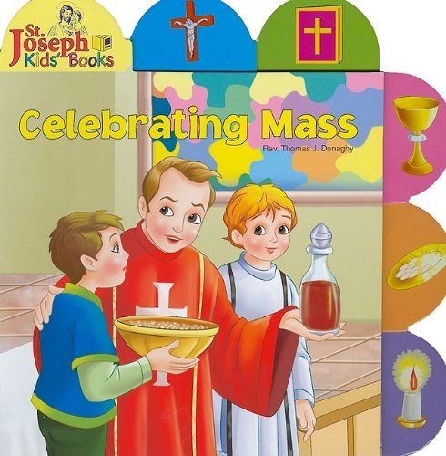 Celebrating Mass (St. Joseph Board Books) - Thomas J. Donaghy - Bøger - Catholic Book Publishing Corp - 9780899426624 - 1. oktober 2009