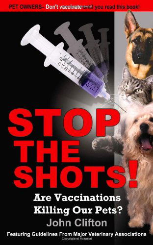 Cover for John Clifton · Stop the Shots!: Are Vaccinations Killing Our Pets? (Paperback Book) (2007)