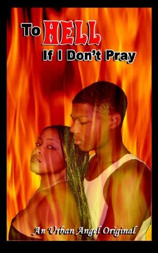 To Hell if I Don't Pray - Urban Angel - Books - G Publishing - 9780978853624 - September 20, 2006
