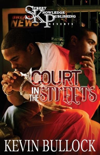 Court in the Streets - Kevin Bullock - Bøger - Street Knowledge Publishing - 9780979955624 - 4. oktober 2014