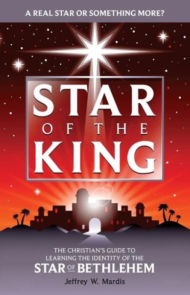 Cover for Jeffrey W Mardis · Star of the King: Revelations of the Supernatural Behind the Star of Bethlehem (Paperback Book) (2017)