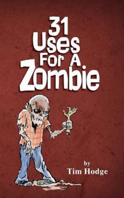 Cover for Tim Hodge · 31 Uses For A Zombie (Paperback Book) (2017)