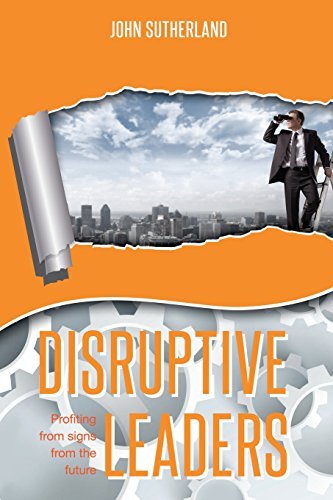 Cover for John Sutherland · Disruptive Leaders: Profiting from Signs from the Future (Pocketbok) (2014)