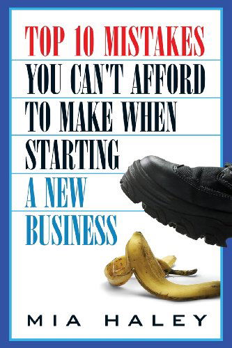 Cover for Mia Haley · Top 10 Mistakes You Can't Afford to Make when Starting a New Business (Paperback Book) (2013)