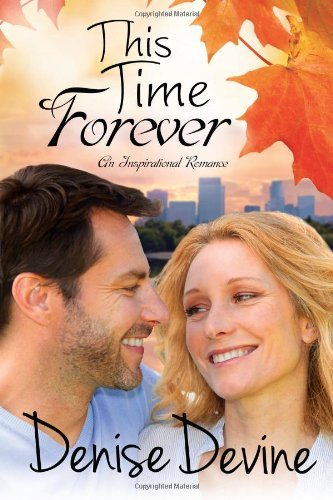 This Time Forever: An Inspirational Romance - Forever Yours - Denise Annette Devine - Kirjat - Denise Meinstad - 9780991595624 - perjantai 4. huhtikuuta 2014