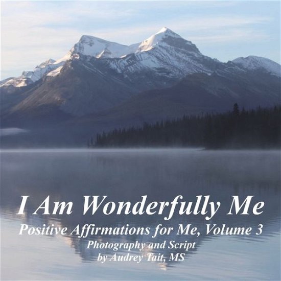 Cover for Tait, Audrey (Inspirational Insights Counselling Inc) · I Am Wonderfully Me: Positive Affirmations for Me! Volume 3 - I Am Wonderfully Me (Taschenbuch) [First Softcover edition] (2016)