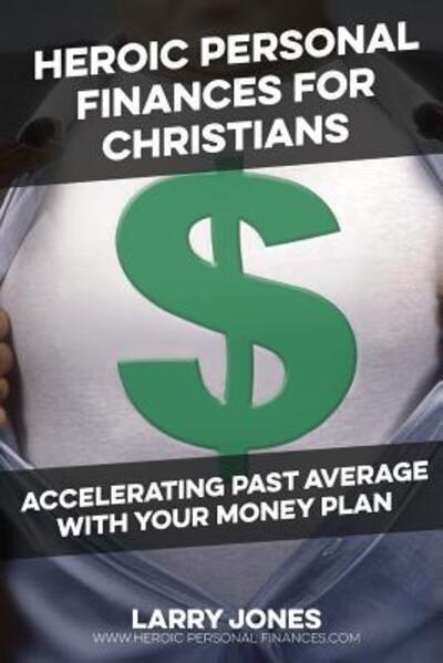 Cover for Larry W Jones · Heroic Personal Finances for Christians (Pocketbok) (2017)