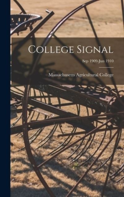 Cover for Massachusetts Agricultural College · College Signal [microform]; Sep 1909-Jun 1910 (Hardcover Book) (2021)