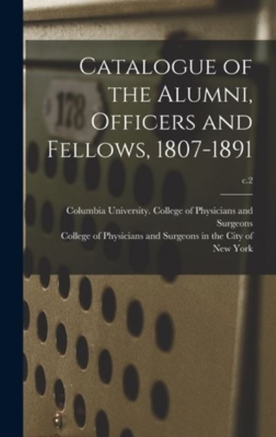 Cover for Columbia University College of Physi · Catalogue of the Alumni, Officers and Fellows, 1807-1891; c.2 (Hardcover Book) (2021)