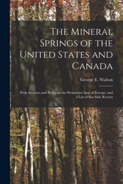 Cover for George E (George Edward) B Walton · The Mineral Springs of the United States and Canada [microform] (Paperback Book) (2021)
