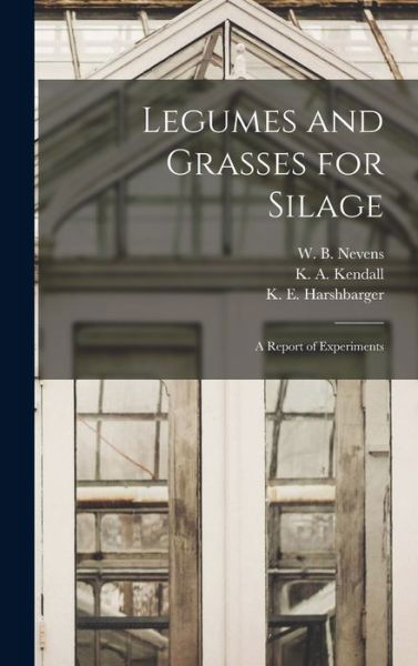Cover for W B (William Barbour) 1885- Nevens · Legumes and Grasses for Silage (Hardcover Book) (2021)