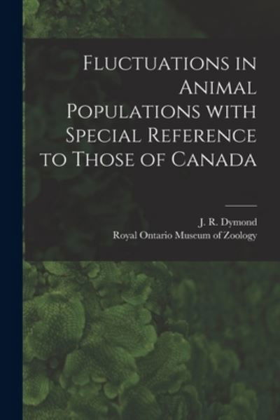 Cover for J R (John Richardson) 1887 Dymond · Fluctuations in Animal Populations With Special Reference to Those of Canada (Pocketbok) (2021)