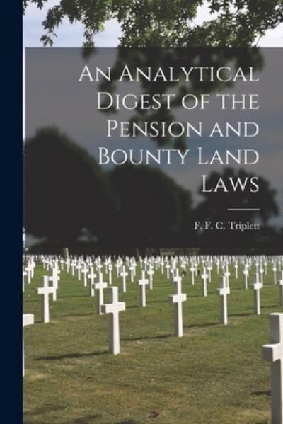 Cover for F F C (Francis F C ) Triplett · An Analytical Digest of the Pension and Bounty Land Laws (Pocketbok) (2021)