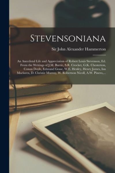 Cover for Sir John Alexander Hammerton · Stevensoniana; an Anecdotal Life and Appreciation of Robert Louis Stevenson, Ed. From the Writings of J.M. Barrie, S.R. Crocket, G.K. Chesterton, Conan Doyle, Edmund Gosse, W.E. Henley, Henry James, Ian Maclaren, D. Christie Murray, W. Robertson... (Taschenbuch) (2021)