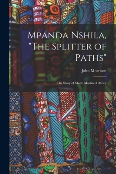 Cover for John Morrison · Mpanda Nshila, The Splitter of Paths (Taschenbuch) (2021)