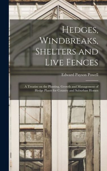 Cover for Edward Payson Powell · Hedges, Windbreaks, Shelters and Live Fences; a Treatise on the Planting, Growth and Management of Hedge Plants for Country and Suburban Homes (Book) (2022)