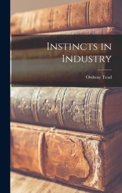 Cover for Ordway Tead · Instincts in Industry (Bog) (2022)