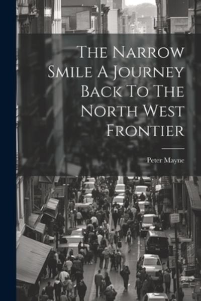 Cover for Peter Mayne · Narrow Smile a Journey Back to the North West Frontier (Book) (2023)