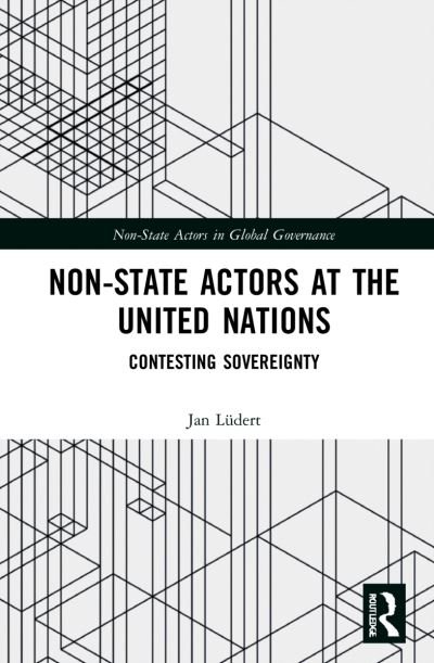 Cover for Ludert, Jan (University of Seattle, USA) · Non-State Actors at the United Nations: Contesting Sovereignty - Non-State Actors in Global Governance (Inbunden Bok) (2022)