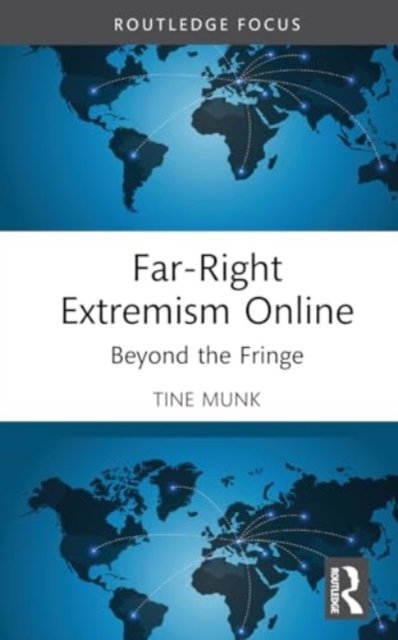 Cover for Munk, Tine (Nottingham Trent University, UK) · Far-Right Extremism Online: Beyond the Fringe - Routledge Studies in Digital Extremism (Hardcover Book) (2024)
