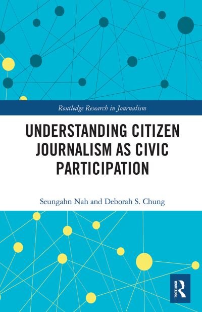 Cover for Seungahn Nah · Understanding Citizen Journalism as Civic Participation - Routledge Research in Journalism (Taschenbuch) (2022)