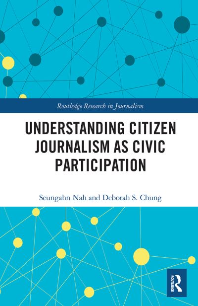 Cover for Nah, Seungahn (University of Kentucky, USA) · Understanding Citizen Journalism as Civic Participation - Routledge Research in Journalism (Taschenbuch) (2022)