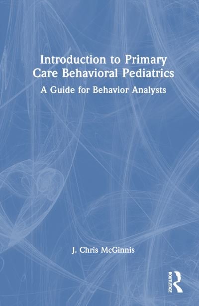 Cover for McGinnis, J. Chris (McGinnis Behavioral, USA) · Introduction to Primary Care Behavioral Pediatrics: A Guide for Behavior Analysts (Hardcover Book) (2024)