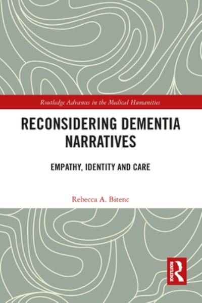 Cover for Bitenc, Rebecca (Albert-Ludwigs-Universitat Freiburg, Germany) · Reconsidering Dementia Narratives: Empathy, Identity and Care - Routledge Advances in the Medical Humanities (Paperback Book) (2023)