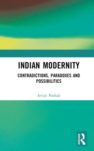 Cover for Avijit Pathak · Indian Modernity: Contradictions, Paradoxes and Possibilities (Hardcover Book) (2023)